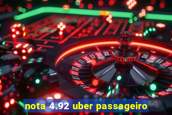 nota 4.92 uber passageiro